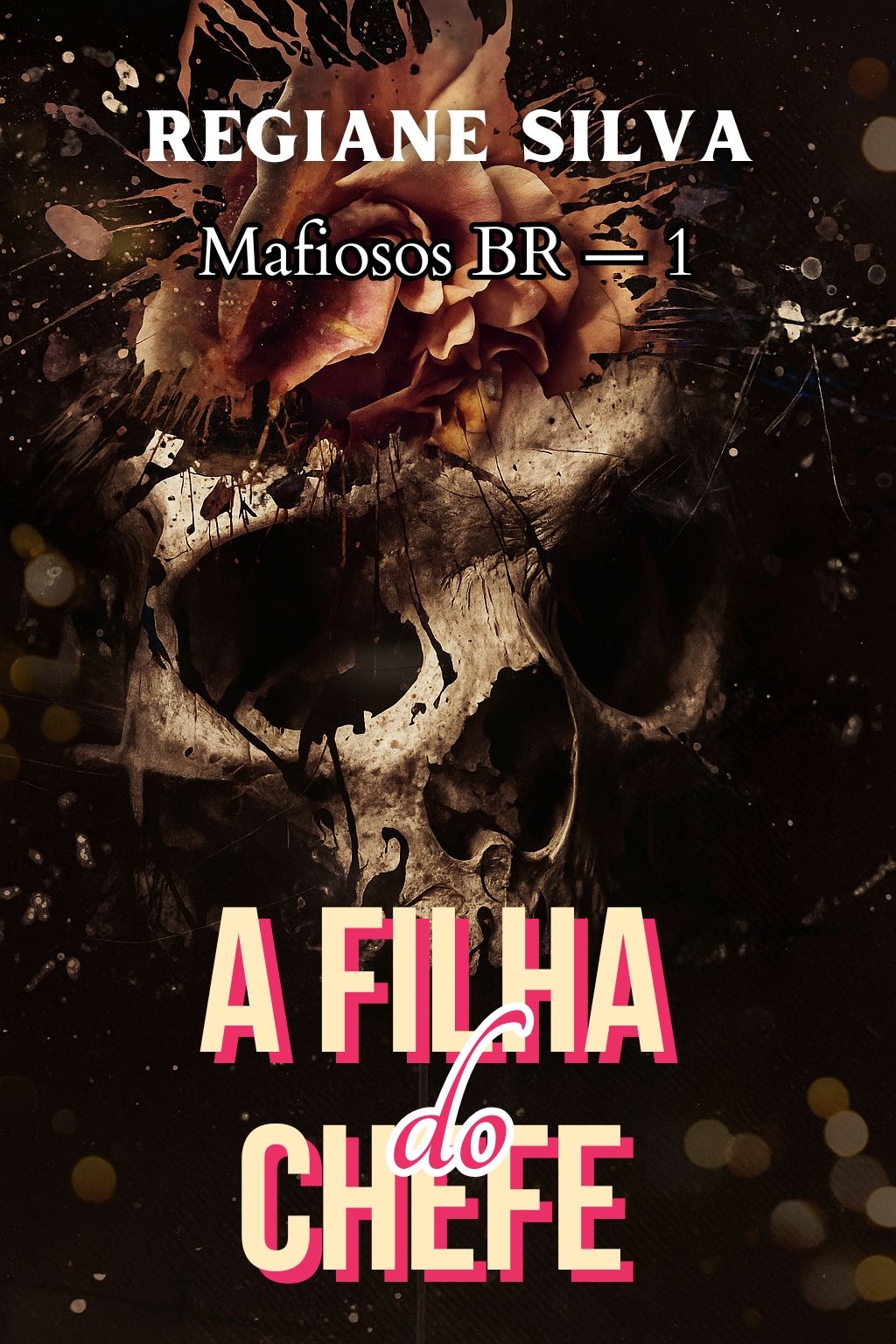 A Filha Do Chefe – Mafiosos BR – Livro 1 A Filha Do Chefe – Mafiosos BR – Livro 1